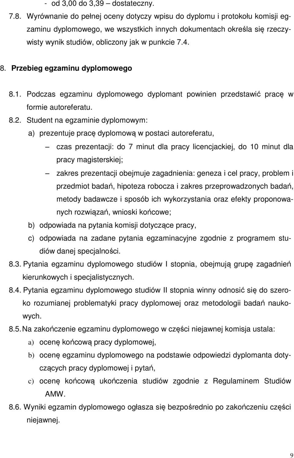 Przebieg egzaminu dyplomowego 8.1. Podczas egzaminu dyplomowego dyplomant powinien przedstawić pracę w formie autoreferatu. 8.2.