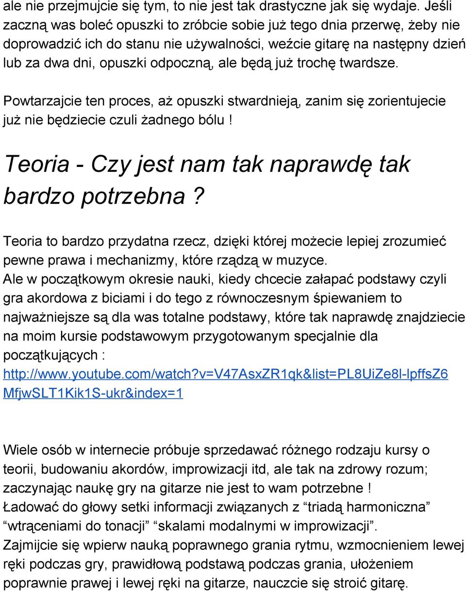 już trochę twardsze. Powtarzajcie ten proces, aż opuszki stwardnieją, zanim się zorientujecie już nie będziecie czuli żadnego bólu! Teoria Czy jest nam tak naprawdę tak bardzo potrzebna?