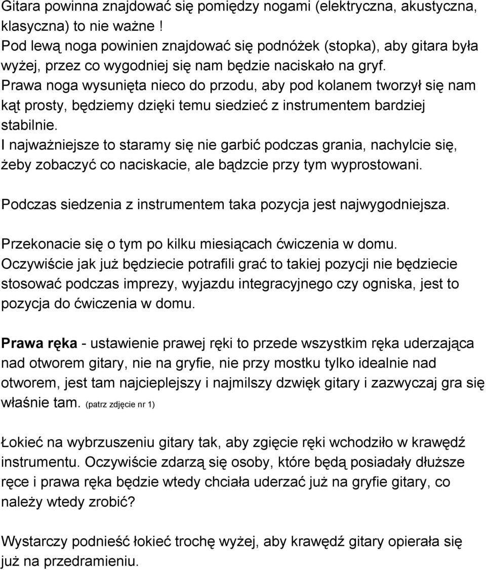 Prawa noga wysunięta nieco do przodu, aby pod kolanem tworzył się nam kąt prosty, będziemy dzięki temu siedzieć z instrumentem bardziej stabilnie.