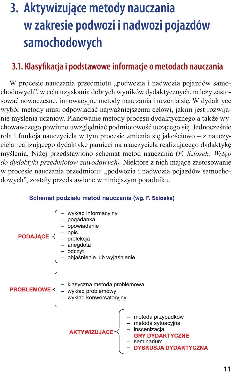 nowoczesne, innowacyjne metody nauczania i uczenia się. W dydaktyce wybór metody musi odpowiadać najważniejszemu celowi, jakim jest rozwijanie myślenia uczniów.