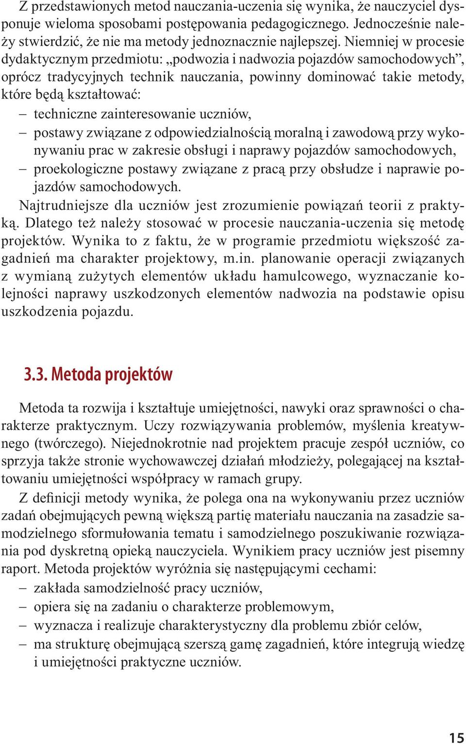 zainteresowanie uczniów, postawy związane z odpowiedzialnością moralną i zawodową przy wykonywaniu prac w zakresie obsługi i naprawy pojazdów samochodowych, proekologiczne postawy związane z pracą