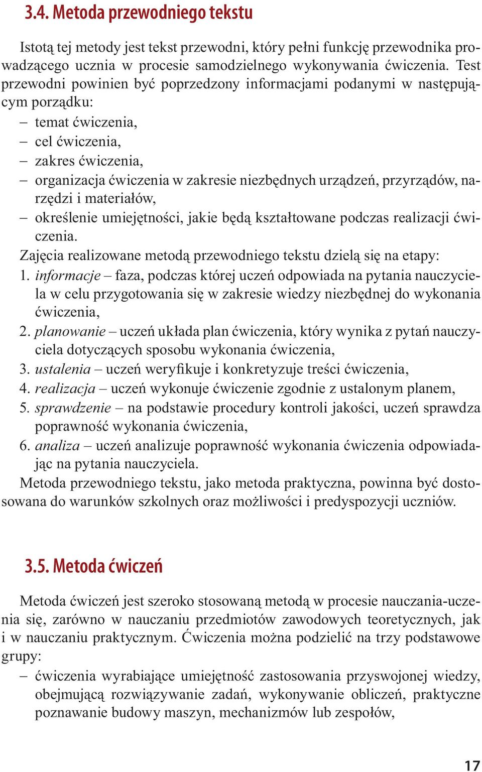 przyrządów, narzędzi i materiałów, określenie umiejętności, jakie będą kształtowane podczas realizacji ćwiczenia. Zajęcia realizowane metodą przewodniego tekstu dzielą się na etapy: 1.