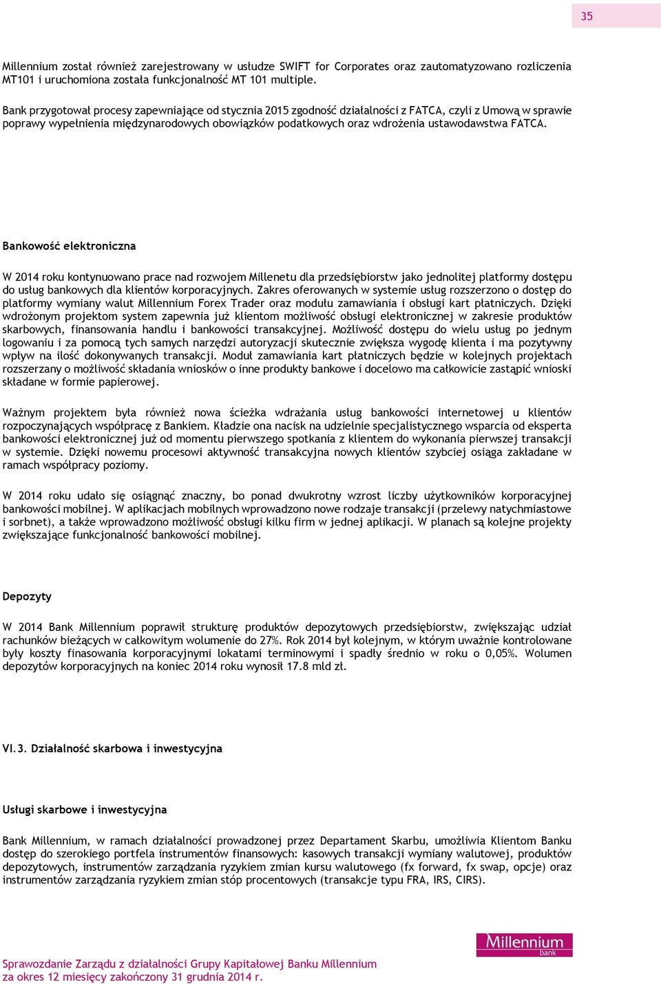 FATCA. Bankowość elektroniczna W 2014 roku kontynuowano prace nad rozwojem Millenetu dla przedsiębiorstw jako jednolitej platformy dostępu do usług bankowych dla klientów korporacyjnych.