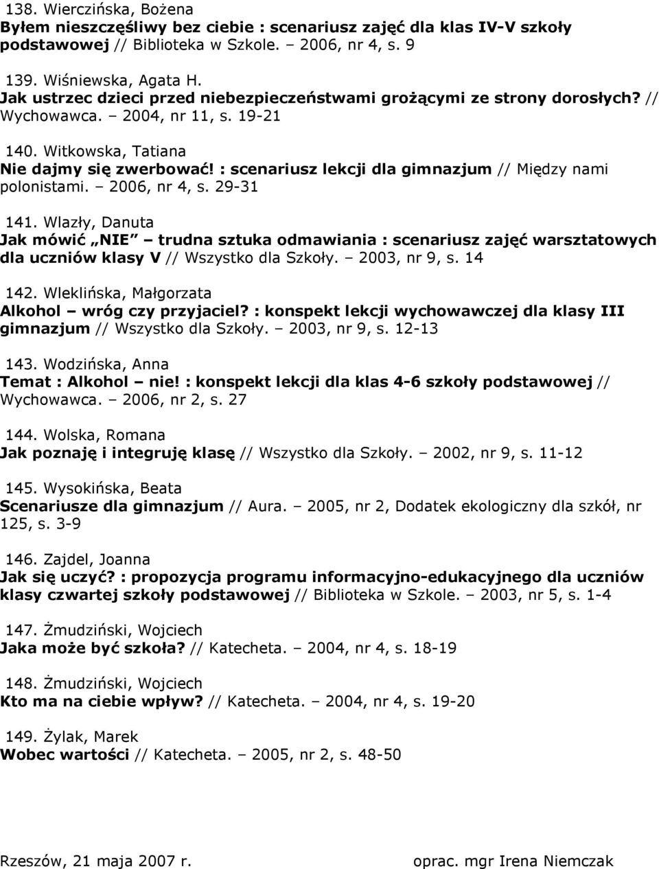 : scenariusz lekcji dla gimnazjum // Między nami polonistami. 2006, nr 4, s. 29-31 141.