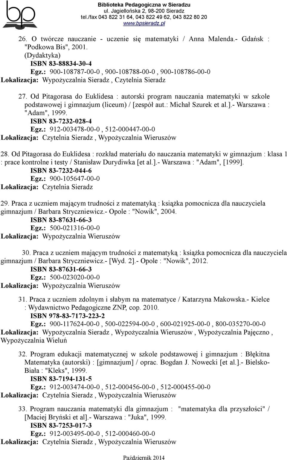 Od Pitagorasa do Euklidesa : autorski program nauczania matematyki w szkole podstawowej i gimnazjum (liceum) / [zespół aut.: Michał Szurek et al.].- Warszawa : "Adam", 1999. ISBN 83-7232-028-4 Egz.