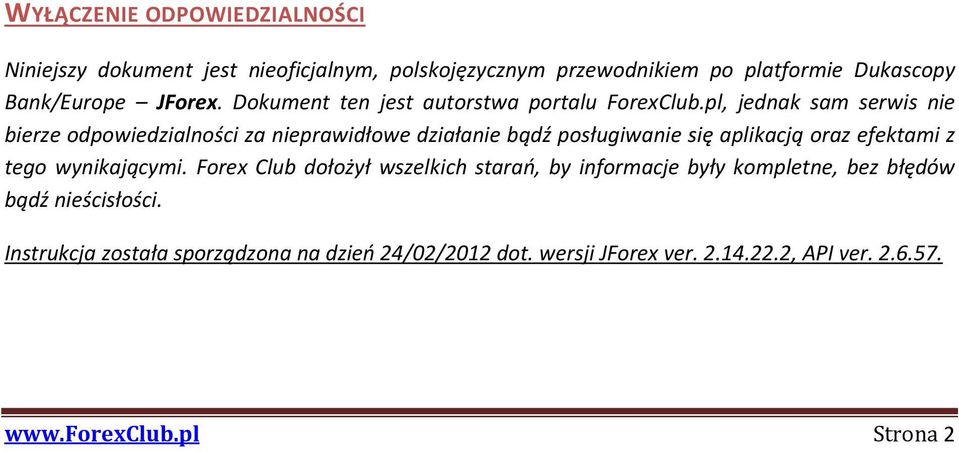 pl, jednak sam serwis nie bierze odpowiedzialności za nieprawidłowe działanie bądź posługiwanie się aplikacją oraz efektami z tego