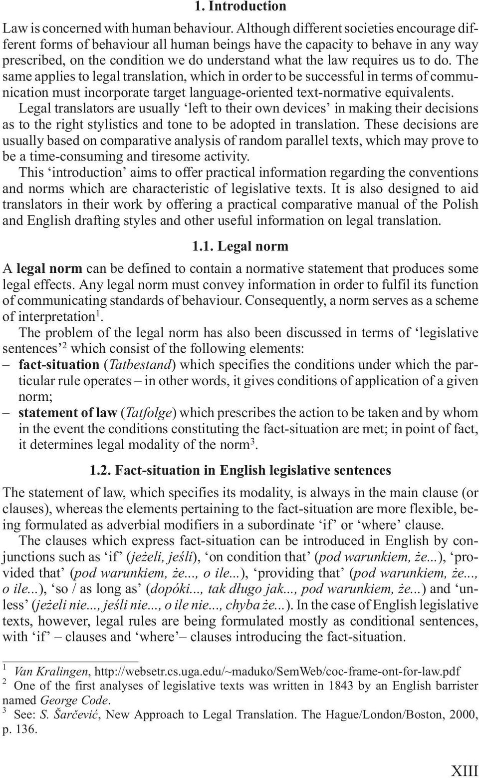 do. The same applies to legal translation, which in order to be successful in terms of communication must incorporate target language-oriented text-normative equivalents.