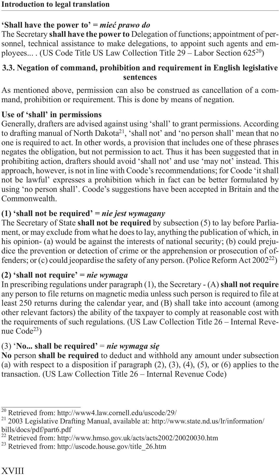 3. Negation of command, prohibition and requirement in English legislative sentences As mentioned above, permission can also be construed as cancellation of a command, prohibition or requirement.