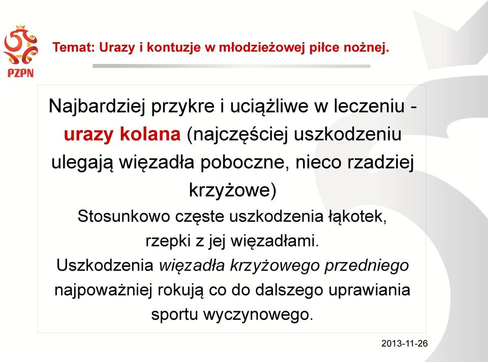 częste uszkodzenia łąkotek, rzepki z jej więzadłami.