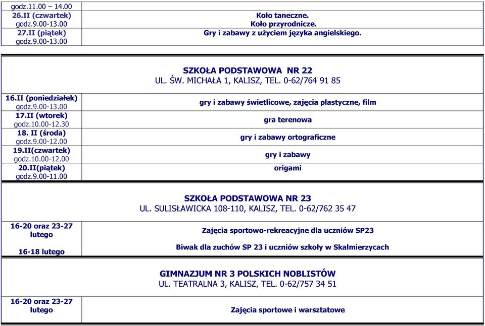 00 gry i zabawy świetlicowe, zajęcia plastyczne, film gra terenowa gry i zabawy ortograficzne gry i zabawy origami SZKOŁA PODSTAWOWA NR 23 UL. SULISŁAWICKA 108-110, KALISZ, TEL.