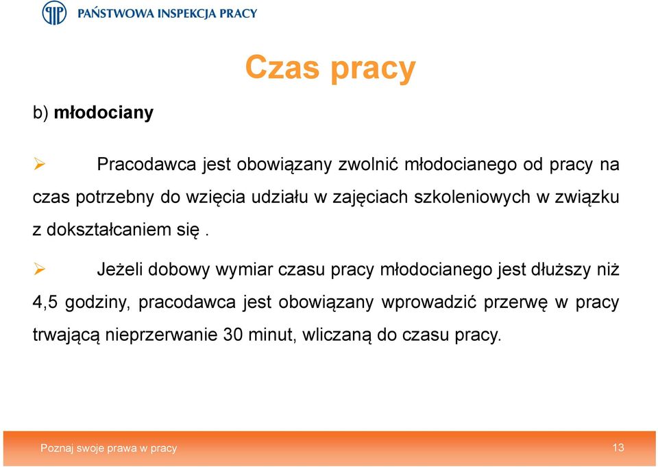 Jeżeli dobowy wymiar czasu pracy młodocianego jest dłuższy niż 4,5 godziny, pracodawca jest