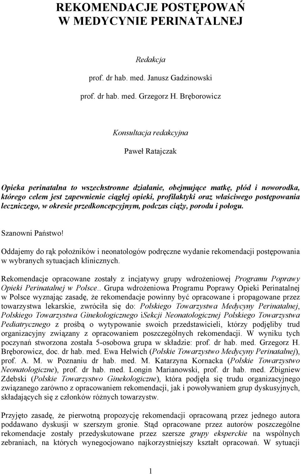 właściwego postępowania leczniczego, w okresie przedkoncepcyjnym, podczas ciąży, porodu i połogu. Szanowni Państwo!