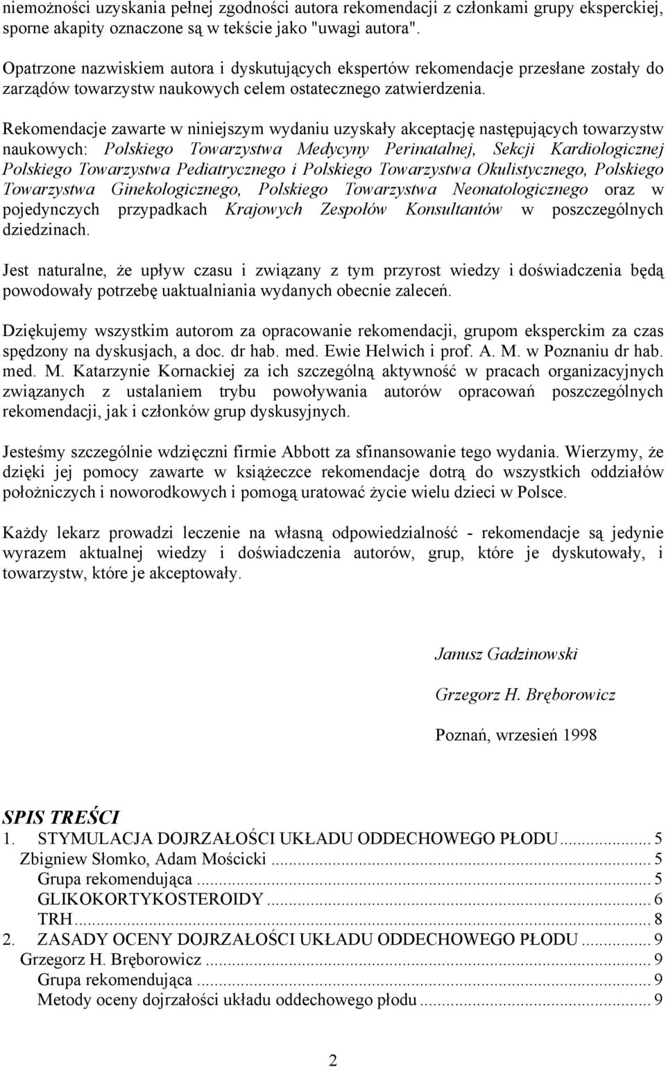 Rekomendacje zawarte w niniejszym wydaniu uzyskały akceptację następujących towarzystw naukowych: Polskiego Towarzystwa Medycyny Perinatalnej, Sekcji Kardiologicznej Polskiego Towarzystwa