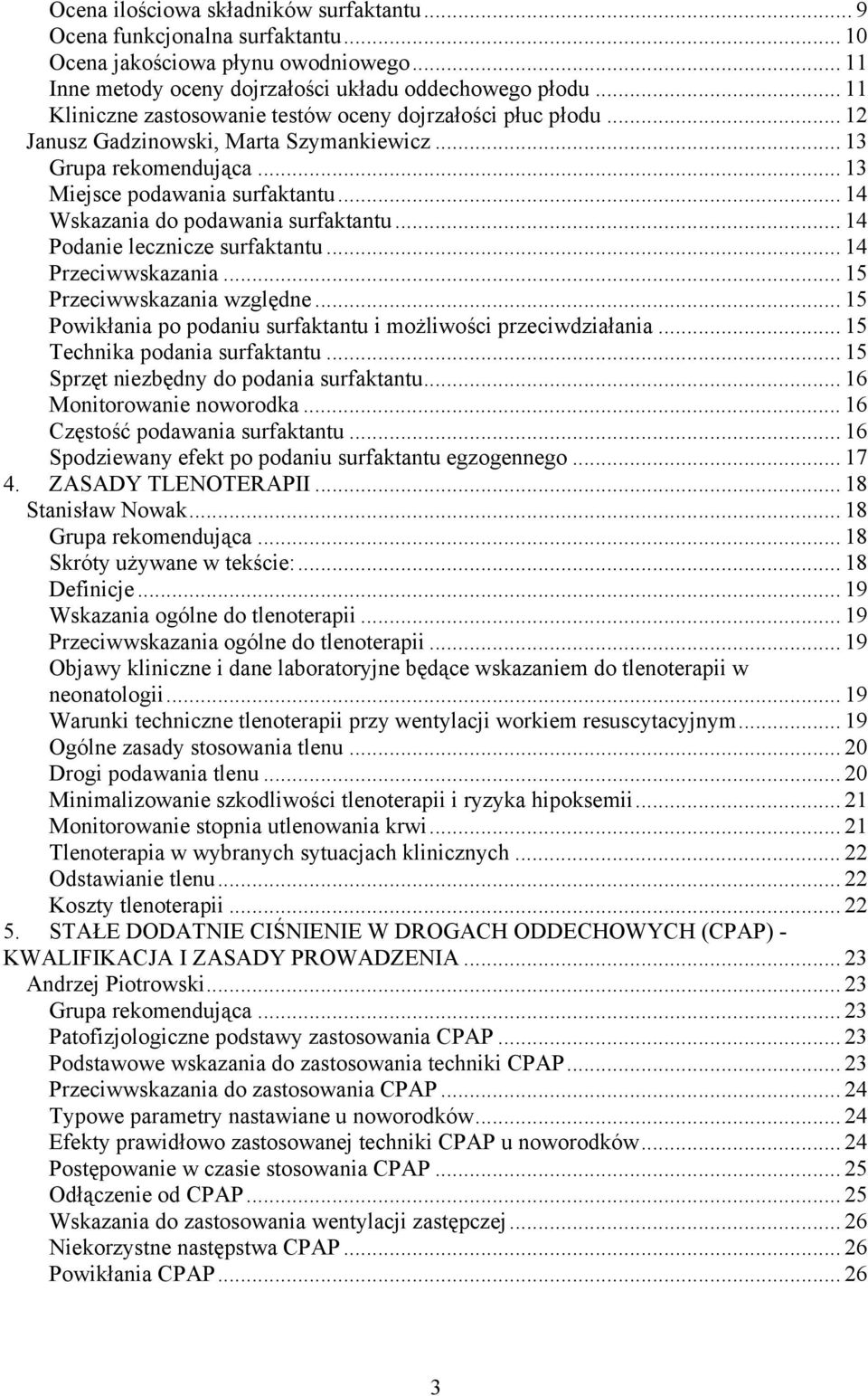 .. 14 Wskazania do podawania surfaktantu... 14 Podanie lecznicze surfaktantu... 14 Przeciwwskazania... 15 Przeciwwskazania względne... 15 Powikłania po podaniu surfaktantu i możliwości przeciwdziałania.