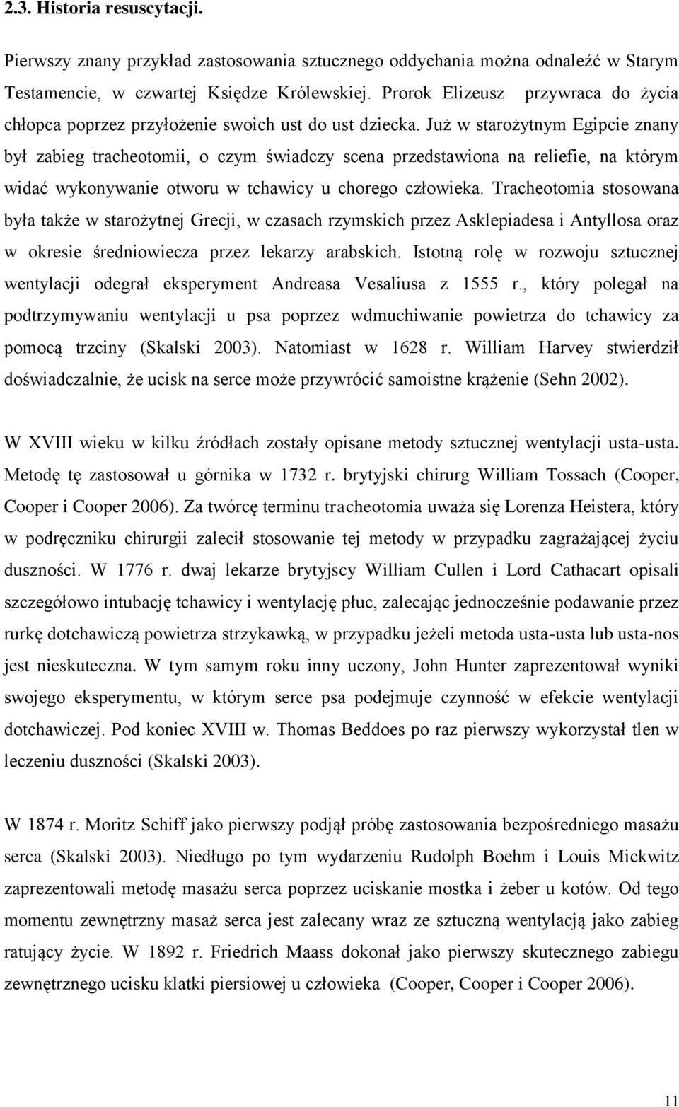 Już w starożytnym Egipcie znany był zabieg tracheotomii, o czym świadczy scena przedstawiona na reliefie, na którym widać wykonywanie otworu w tchawicy u chorego człowieka.