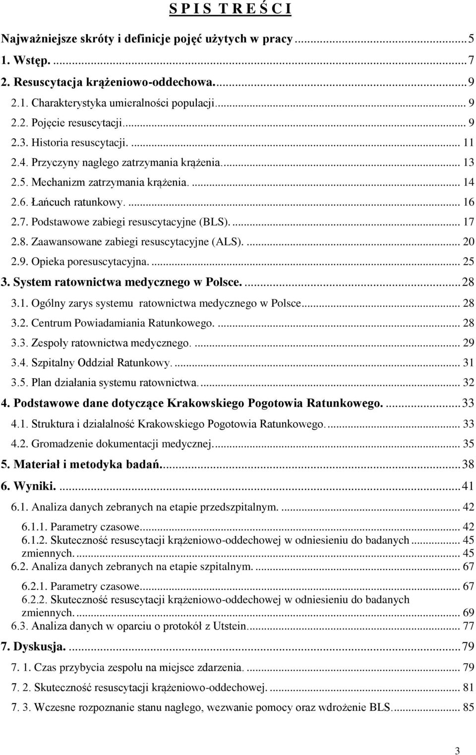 Podstawowe zabiegi resuscytacyjne (BLS).... 17 2.8. Zaawansowane zabiegi resuscytacyjne (ALS).... 20 2.9. Opieka poresuscytacyjna.... 25 3. System ratownictwa medycznego w Polsce.... 28 3.1. Ogólny zarys systemu ratownictwa medycznego w Polsce.