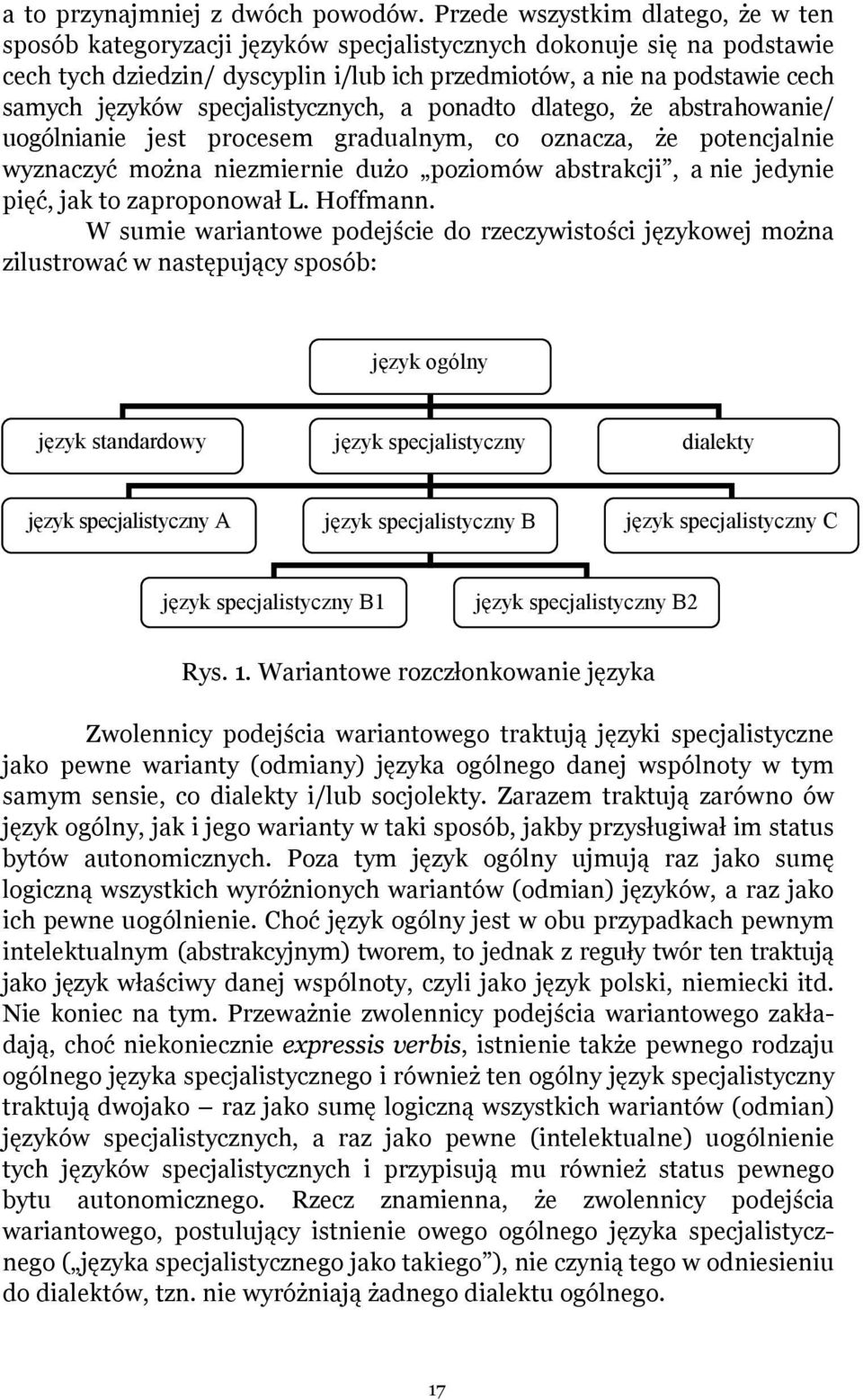 specjalistycznych, a ponadto dlatego, że abstrahowanie/ uogólnianie jest procesem gradualnym, co oznacza, że potencjalnie wyznaczyć można niezmiernie dużo poziomów abstrakcji, a nie jedynie pięć, jak