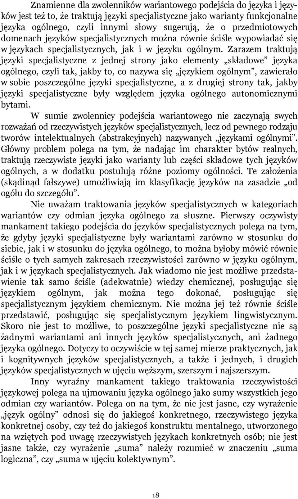 Zarazem traktują języki specjalistyczne z jednej strony jako elementy składowe języka ogólnego, czyli tak, jakby to, co nazywa się językiem ogólnym, zawierało w sobie poszczególne języki