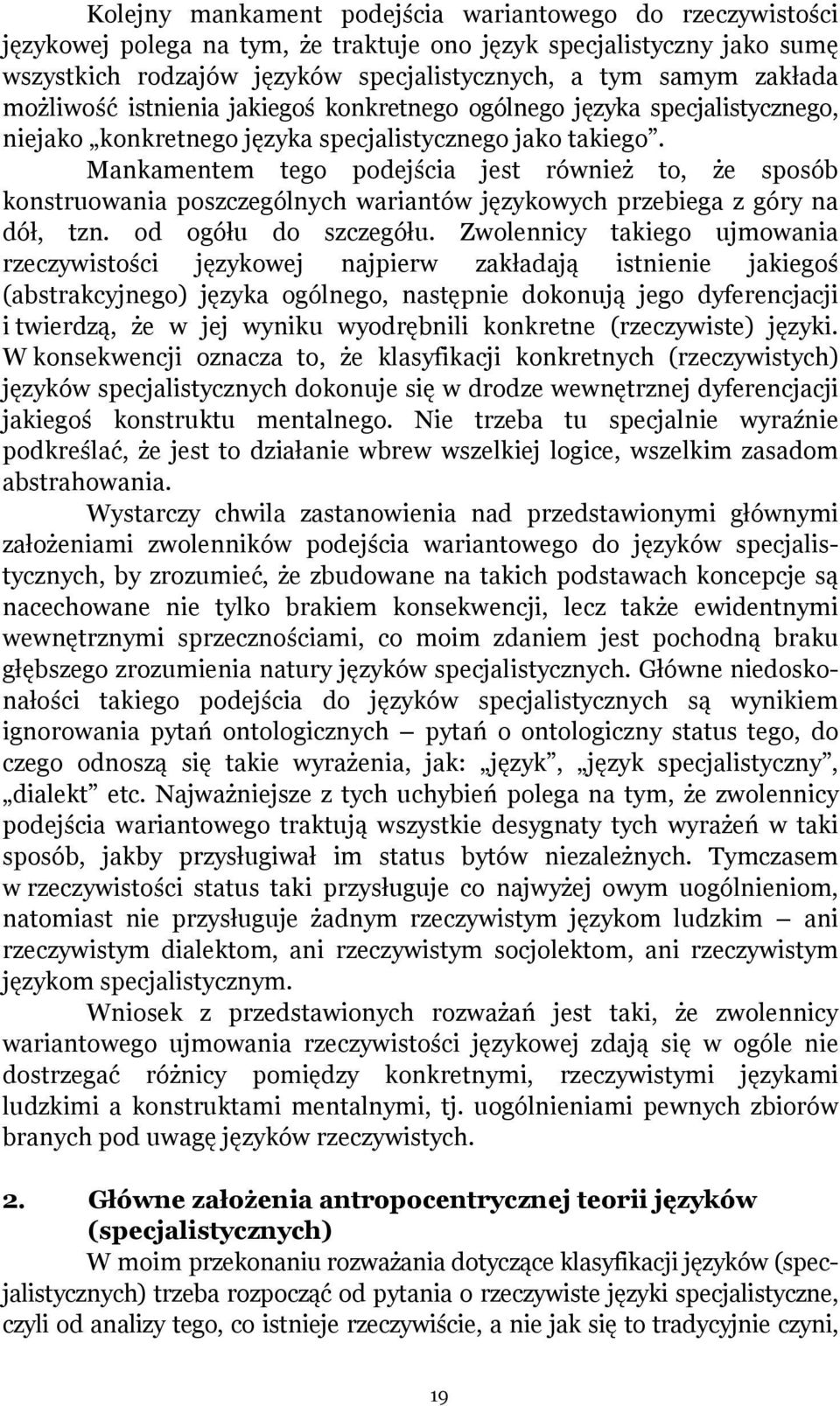 Mankamentem tego podejścia jest również to, że sposób konstruowania poszczególnych wariantów językowych przebiega z góry na dół, tzn. od ogółu do szczegółu.