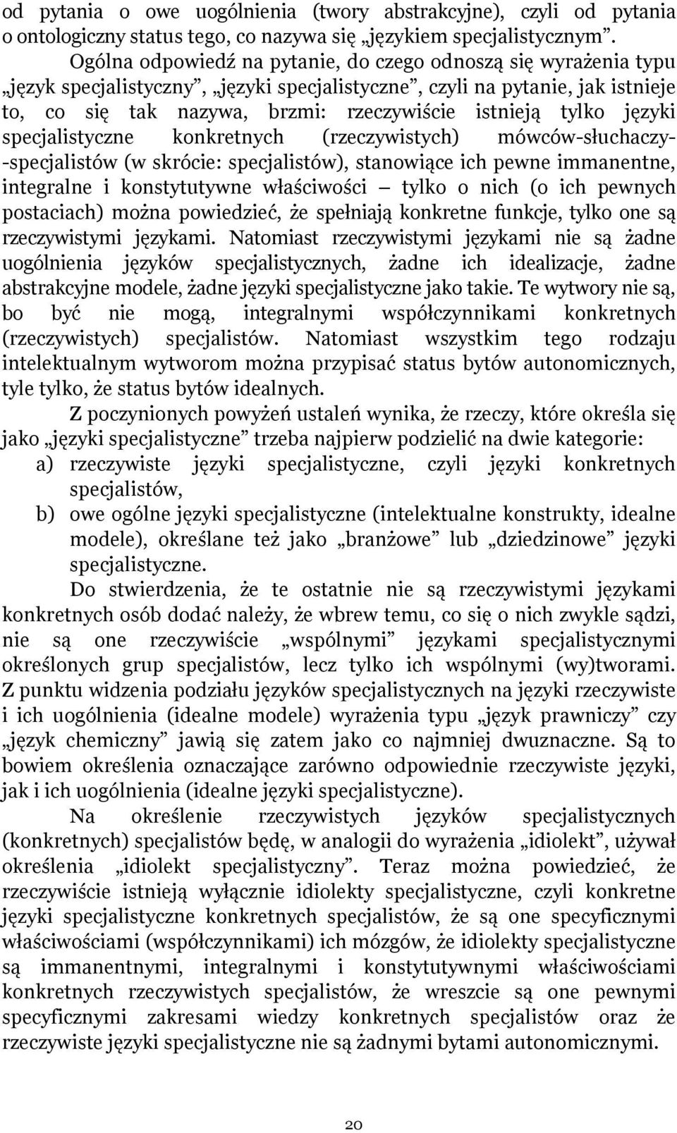 tylko języki specjalistyczne konkretnych (rzeczywistych) mówców-słuchaczy- -specjalistów (w skrócie: specjalistów), stanowiące ich pewne immanentne, integralne i konstytutywne właściwości tylko o