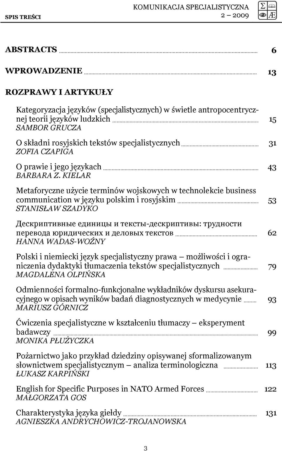 KIELAR Metaforyczne użycie terminów wojskowych w technolekcie business communication w języku polskim i rosyjskim STANISŁAW SZADYKO Дескриптивные единицы и тексты-дескриптивы: трудности перевода