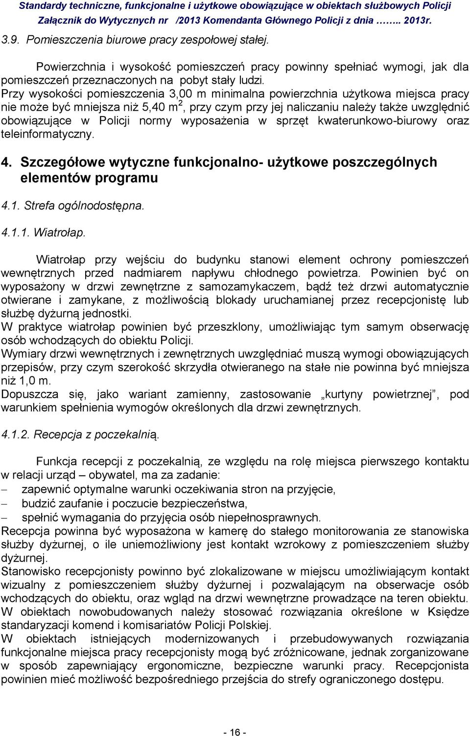 normy wyposażenia w sprzęt kwaterunkowo-biurowy oraz teleinformatyczny. 4. Szczegółowe wytyczne funkcjonalno- użytkowe poszczególnych elementów programu 4.1. Strefa ogólnodostępna. 4.1.1. Wiatrołap.