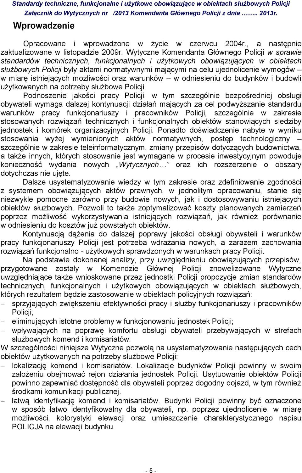 ujednolicenie wymogów w miarę istniejących możliwości oraz warunków w odniesieniu do budynków i budowli użytkowanych na potrzeby służbowe Policji.