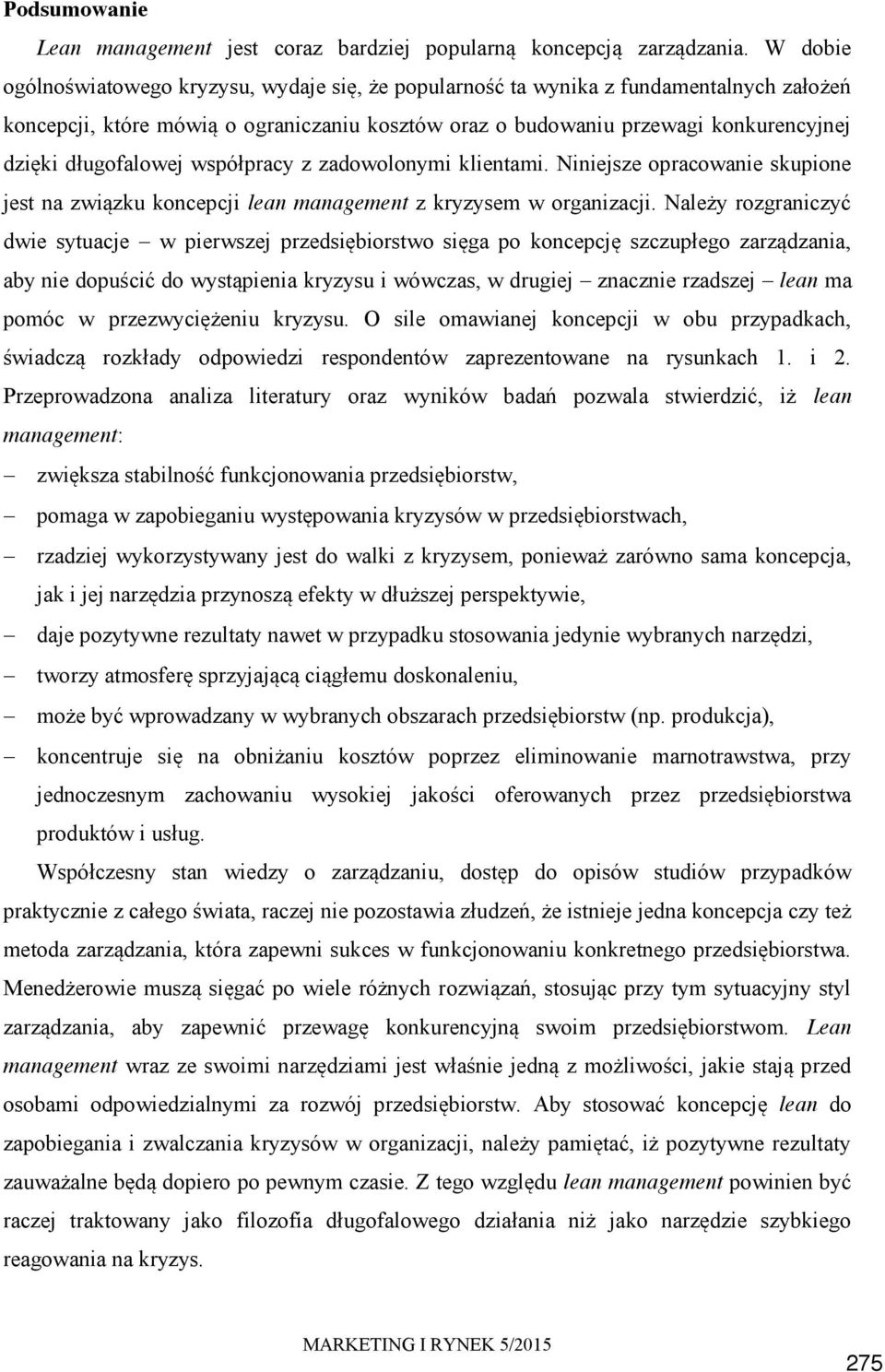 długofalowej współpracy z zadowolonymi klientami. Niniejsze opracowanie skupione jest na związku koncepcji lean management z kryzysem w organizacji.