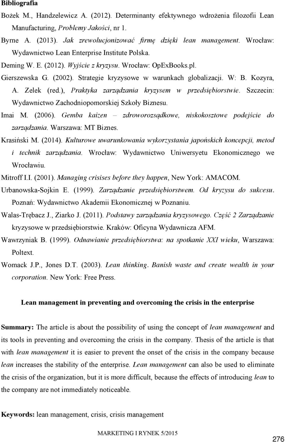Strategie kryzysowe w warunkach globalizacji. W: B. Kozyra, A. Zelek (red.), Praktyka zarządzania kryzysem w przedsiębiorstwie. Szczecin: Wydawnictwo Zachodniopomorskiej Szkoły Biznesu. Imai M.