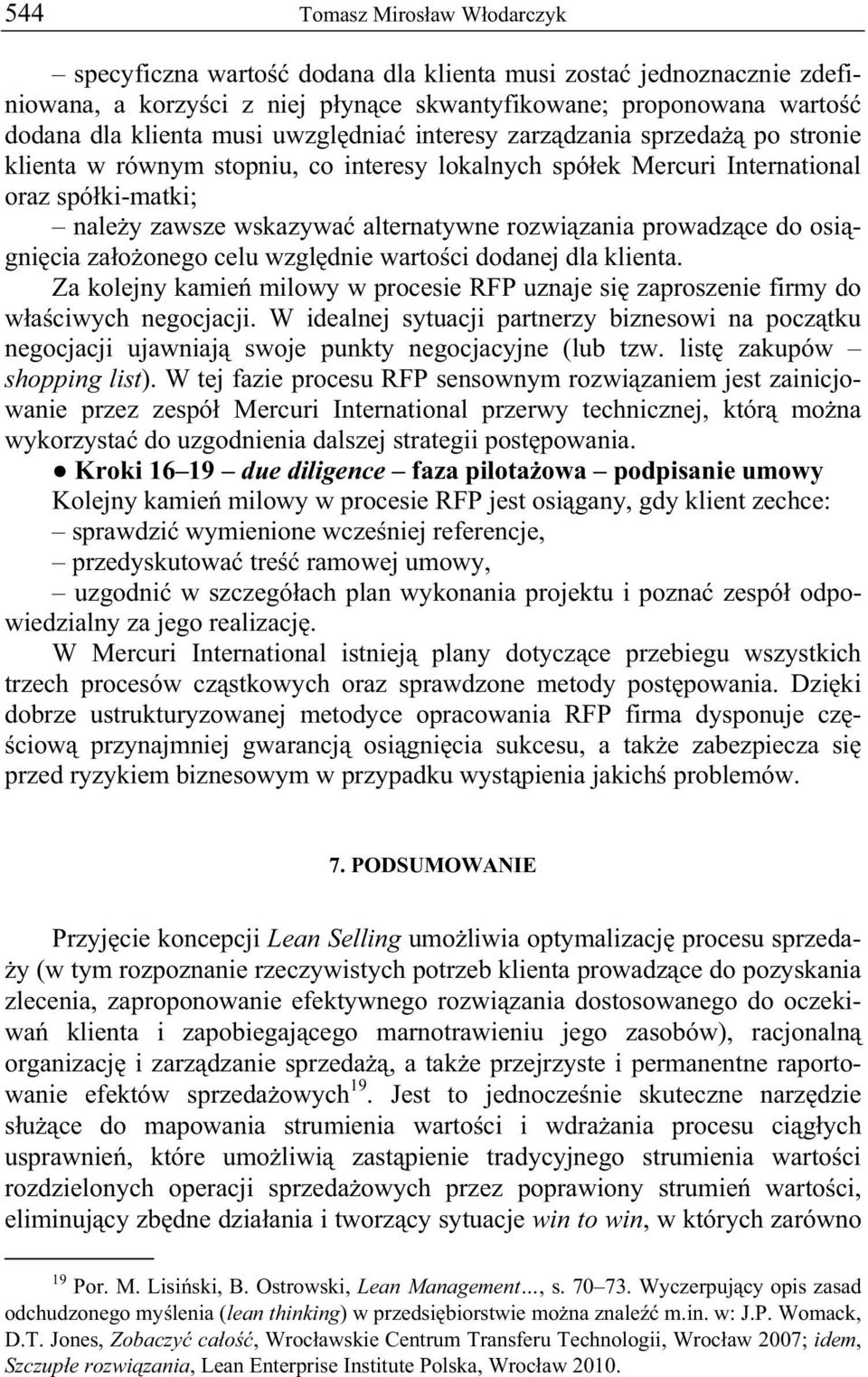 celu wzgl dnie warto ci dodanej dla klienta. Za kolejny kamie milowy w procesie RFP uznaje si zaproszenie firmy do w a ciwych negocjacji.