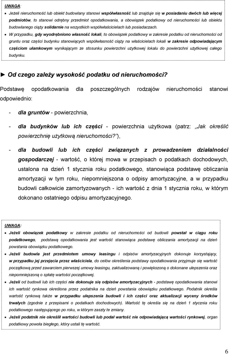 W przypadku, gdy wyodrębniono własność lokali, to obowiązek podatkowy w zakresie podatku od nieruchomości od gruntu oraz części budynku stanowiących współwłasność ciąży na właścicielach lokali w