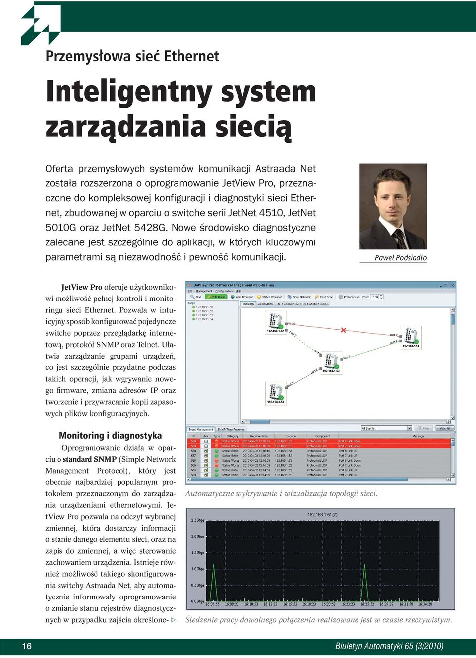 Nowe środowisko diagnostyczne zalecane jest szczególnie do aplikacji, w których kluczowymi parametrami są niezawodność i pewność komunikacji.