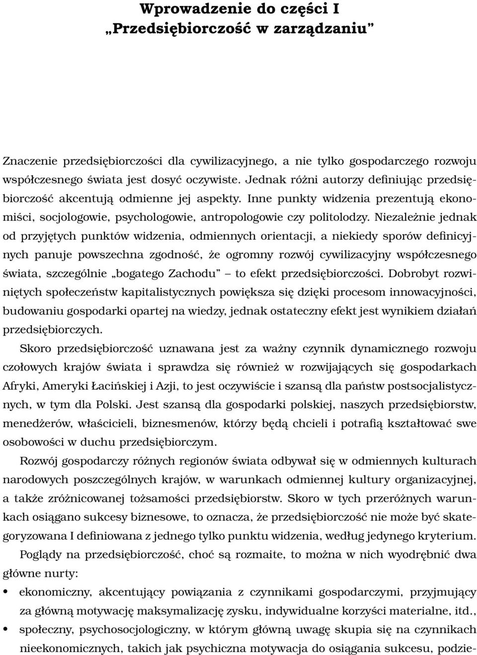 Niezależnie jednak od przyjętych punktów widzenia, odmiennych orientacji, a niekiedy sporów definicyjnych panuje powszechna zgodność, że ogromny rozwój cywilizacyjny współczesnego świata, szczególnie