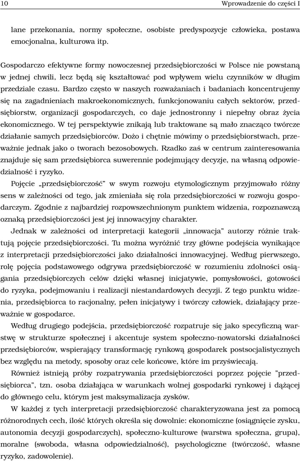 Bardzo często w naszych rozważaniach i badaniach koncentrujemy się na zagadnieniach makroekonomicznych, funkcjonowaniu całych sektorów, przedsiębiorstw, organizacji gospodarczych, co daje