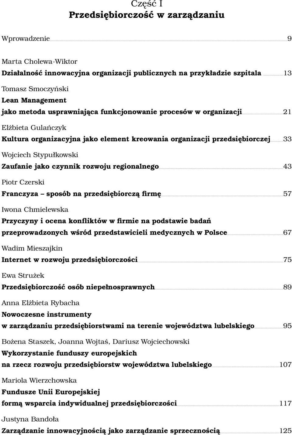 rozwoju regionalnego 43 Piotr Czerski Franczyza sposób na przedsiębiorczą firmę 57 Iwona Chmielewska Przyczyny i ocena konfliktów w firmie na podstawie badań przeprowadzonych wśród przedstawicieli