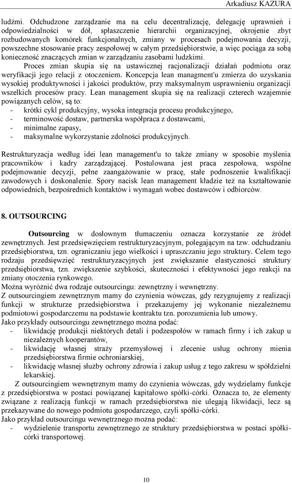 procesach podejmowania decyzji, powszechne stosowanie pracy zespołowej w całym przedsiębiorstwie, a więc pociąga za sobą konieczność znaczących zmian w zarządzaniu zasobami ludzkimi.