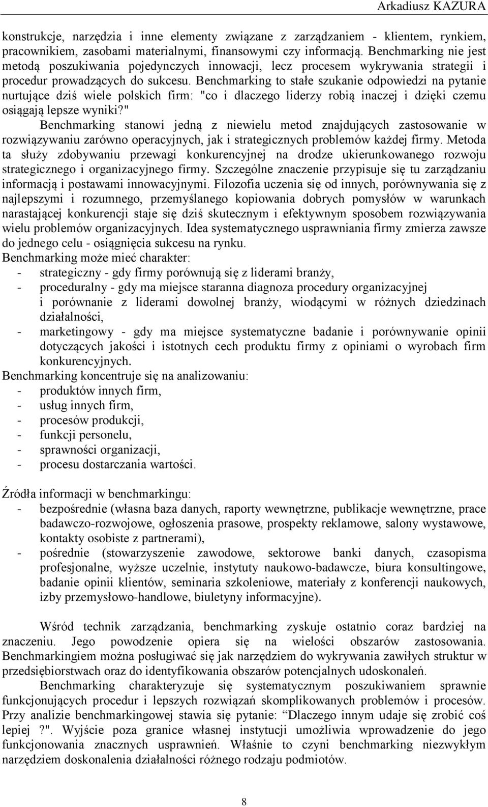 Benchmarking to stałe szukanie odpowiedzi na pytanie nurtujące dziś wiele polskich firm: "co i dlaczego liderzy robią inaczej i dzięki czemu osiągają lepsze wyniki?