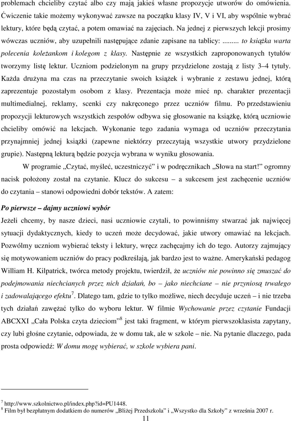 Na jednej z pierwszych lekcji prosimy wówczas uczniów, aby uzupełnili następujące zdanie zapisane na tablicy:... to książka warta polecenia koleżankom i kolegom z klasy.