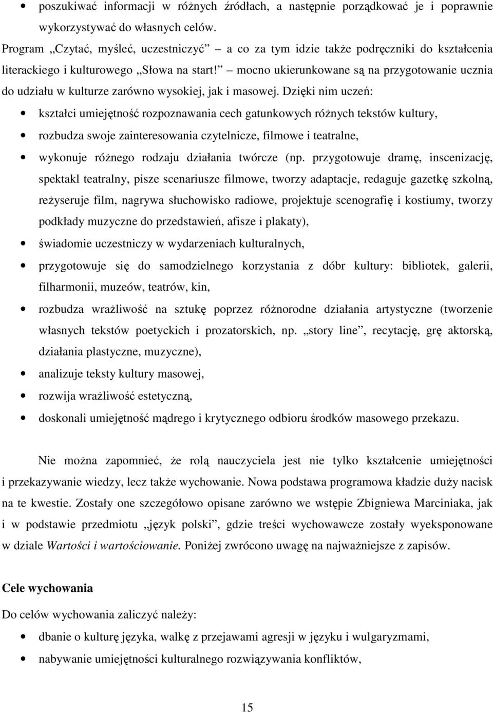 mocno ukierunkowane są na przygotowanie ucznia do udziału w kulturze zarówno wysokiej, jak i masowej.