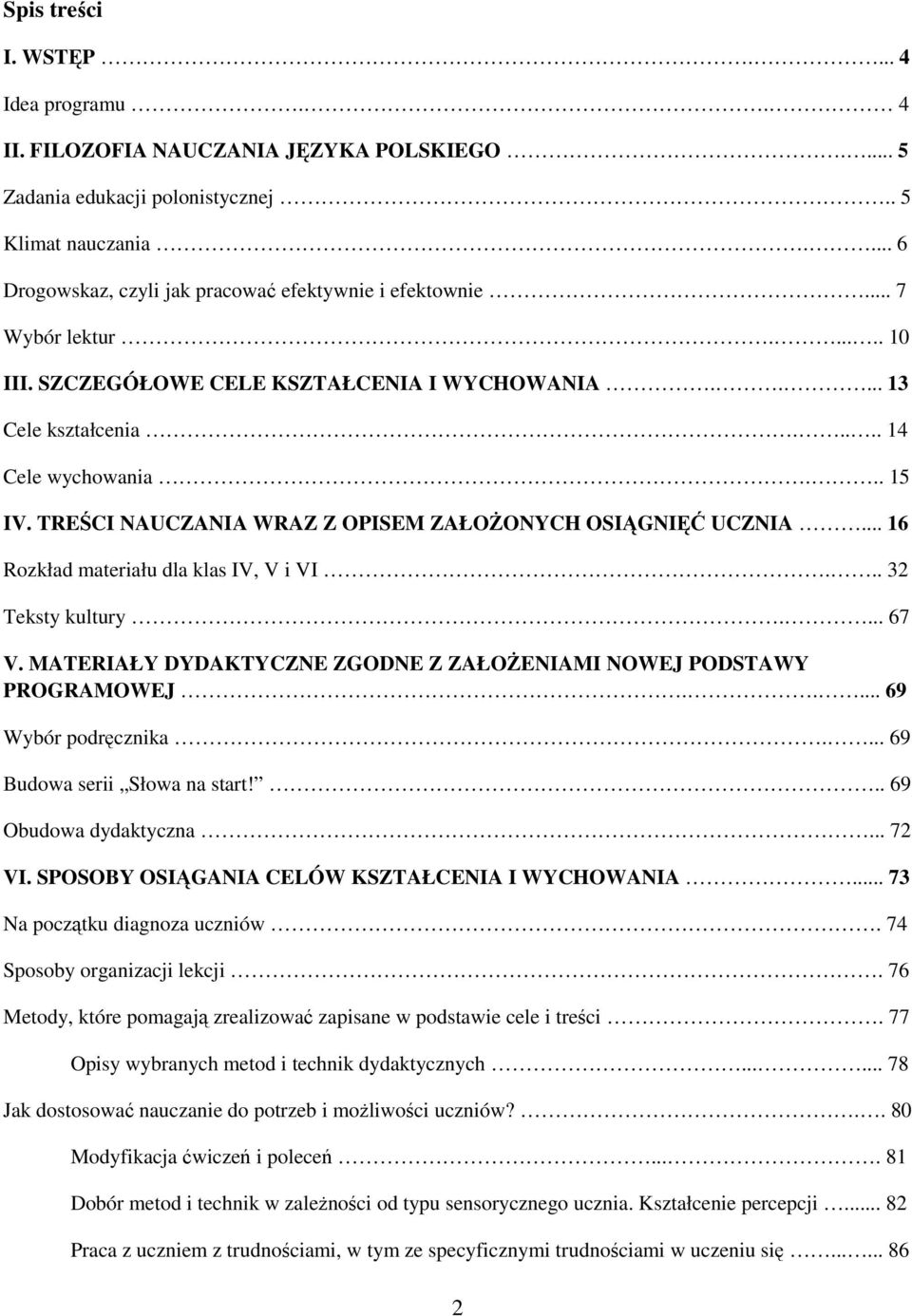 TREŚCI NAUCZANIA WRAZ Z OPISEM ZAŁOŻONYCH OSIĄGNIĘĆ UCZNIA... 16 Rozkład materiału dla klas IV, V i VI... 32 Teksty kultury.... 67 V.