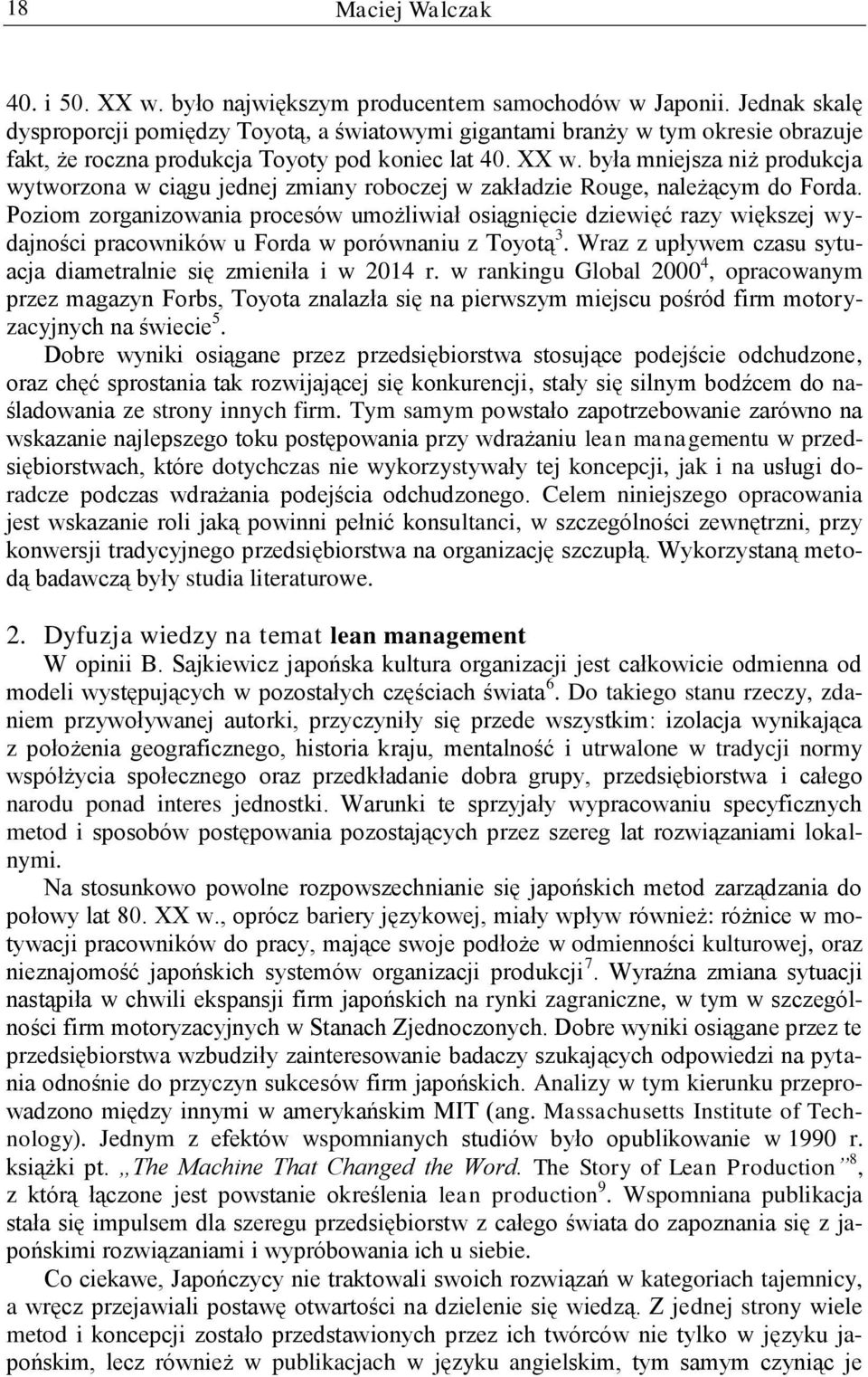 była mniejsza niż produkcja wytworzona w ciągu jednej zmiany roboczej w zakładzie Rouge, należącym do Forda.