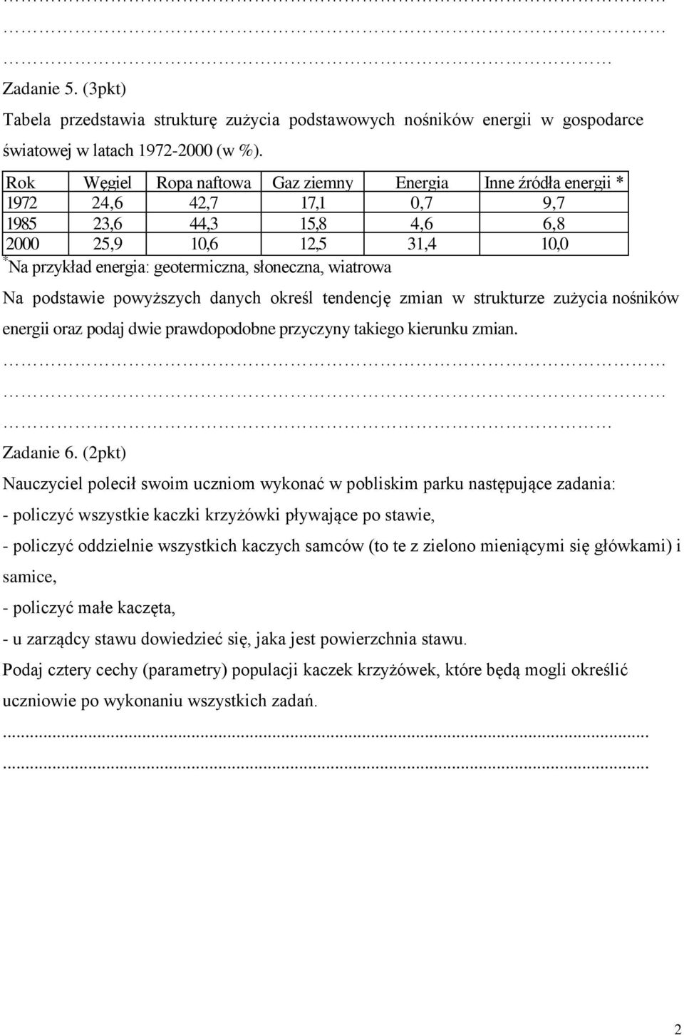 słoneczna, wiatrowa Na podstawie powyższych danych określ tendencję zmian w strukturze zużycia nośników energii oraz podaj dwie prawdopodobne przyczyny takiego kierunku zmian. Zadanie 6.