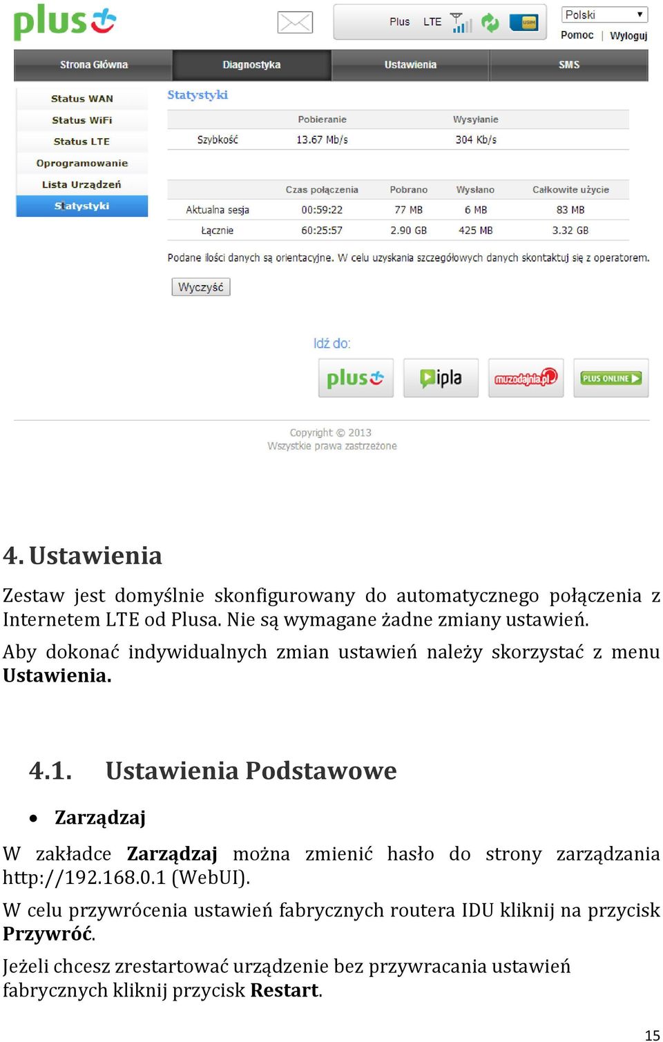 Ustawienia Podstawowe Zarządzaj W zakładce Zarządzaj można zmienić hasło do strony zarządzania http://192.168.0.1 (WebUI).