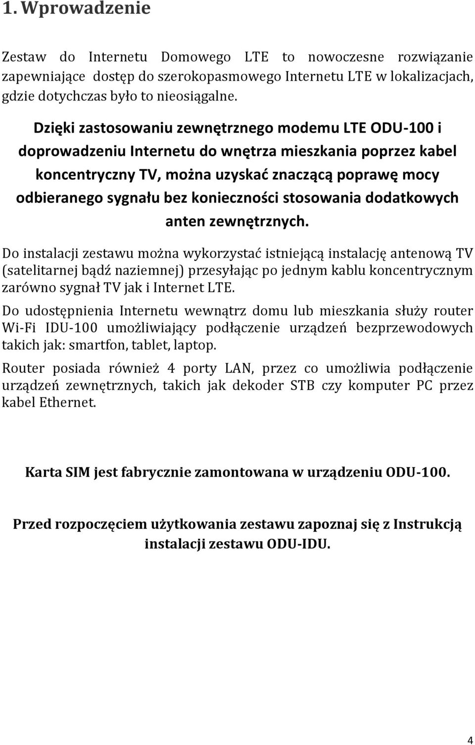 konieczności stosowania dodatkowych anten zewnętrznych.