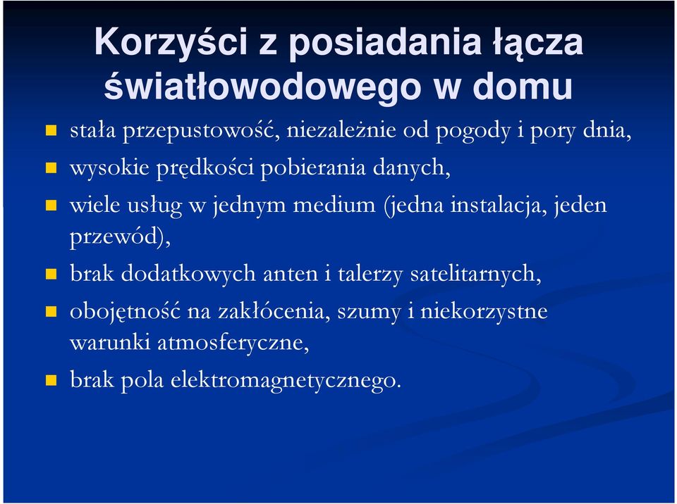 (jedna instalacja, jeden przewód), brak dodatkowych anten i talerzy satelitarnych,