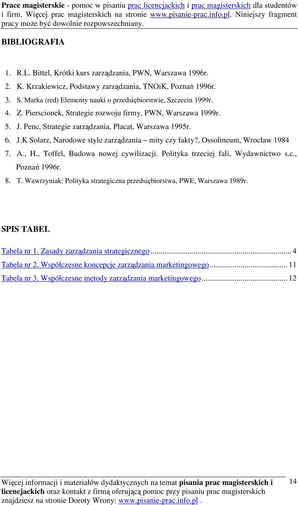 , Ossolineum, Wrocław 1984 7. A., H., Toffel, Budowa nowej cywilizacji. Polityka trzeciej fali, Wydawnictwo s.c., Poznań 1996r. 8. T. Wawrzyniak: Polityka strategiczna przedsiębiorstwa, PWE, Warszawa 1989r.