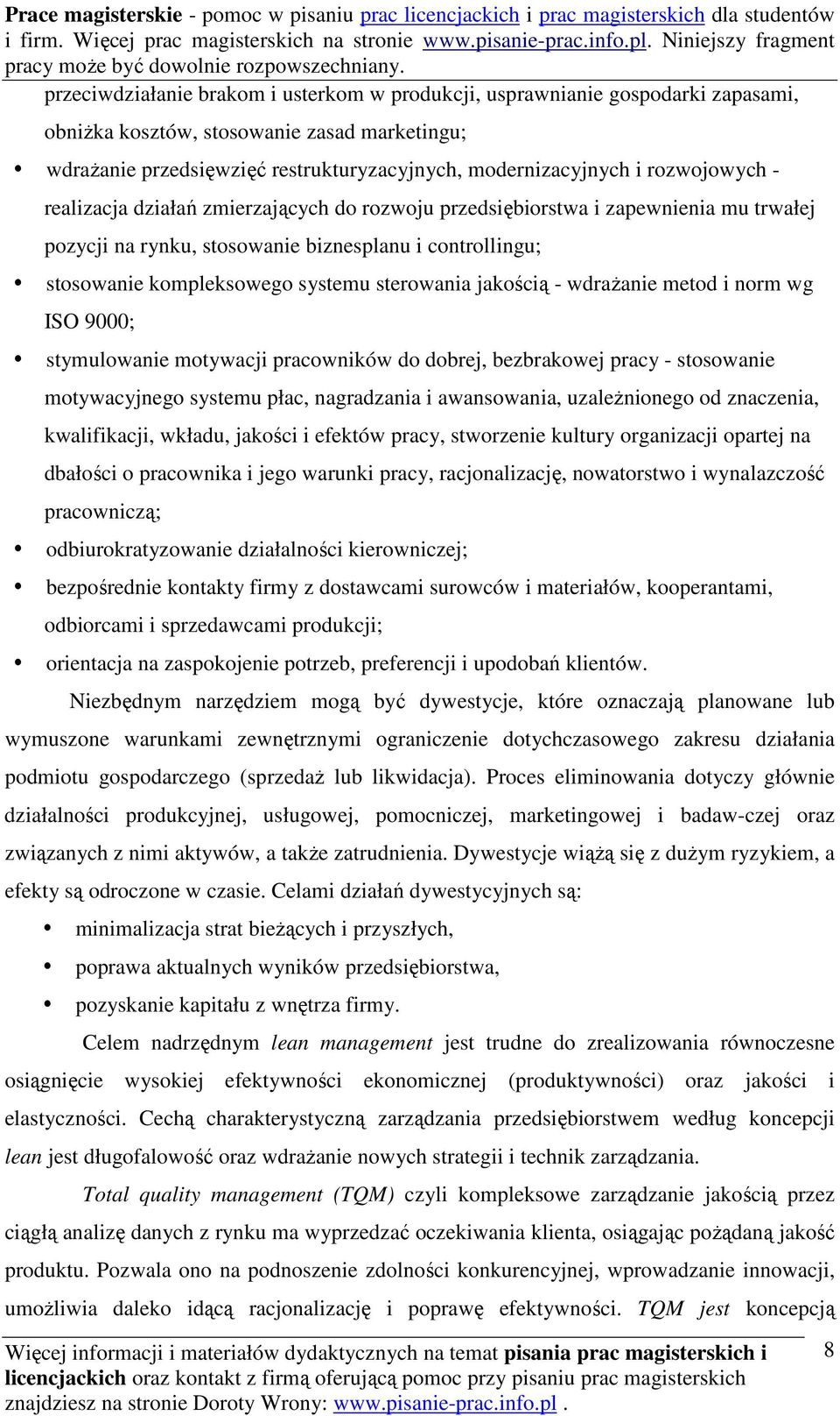 sterowania jakością - wdrażanie metod i norm wg ISO 9000; stymulowanie motywacji pracowników do dobrej, bezbrakowej pracy - stosowanie motywacyjnego systemu płac, nagradzania i awansowania,