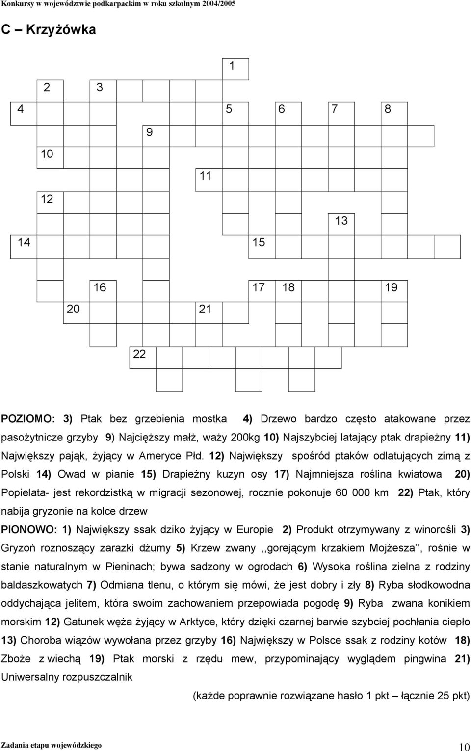 12) Największy spośród ptaków odlatujących zimą z Polski 14) Owad w pianie 15) Drapieżny kuzyn osy 17) Najmniejsza roślina kwiatowa 20) Popielata- jest rekordzistką w migracji sezonowej, rocznie