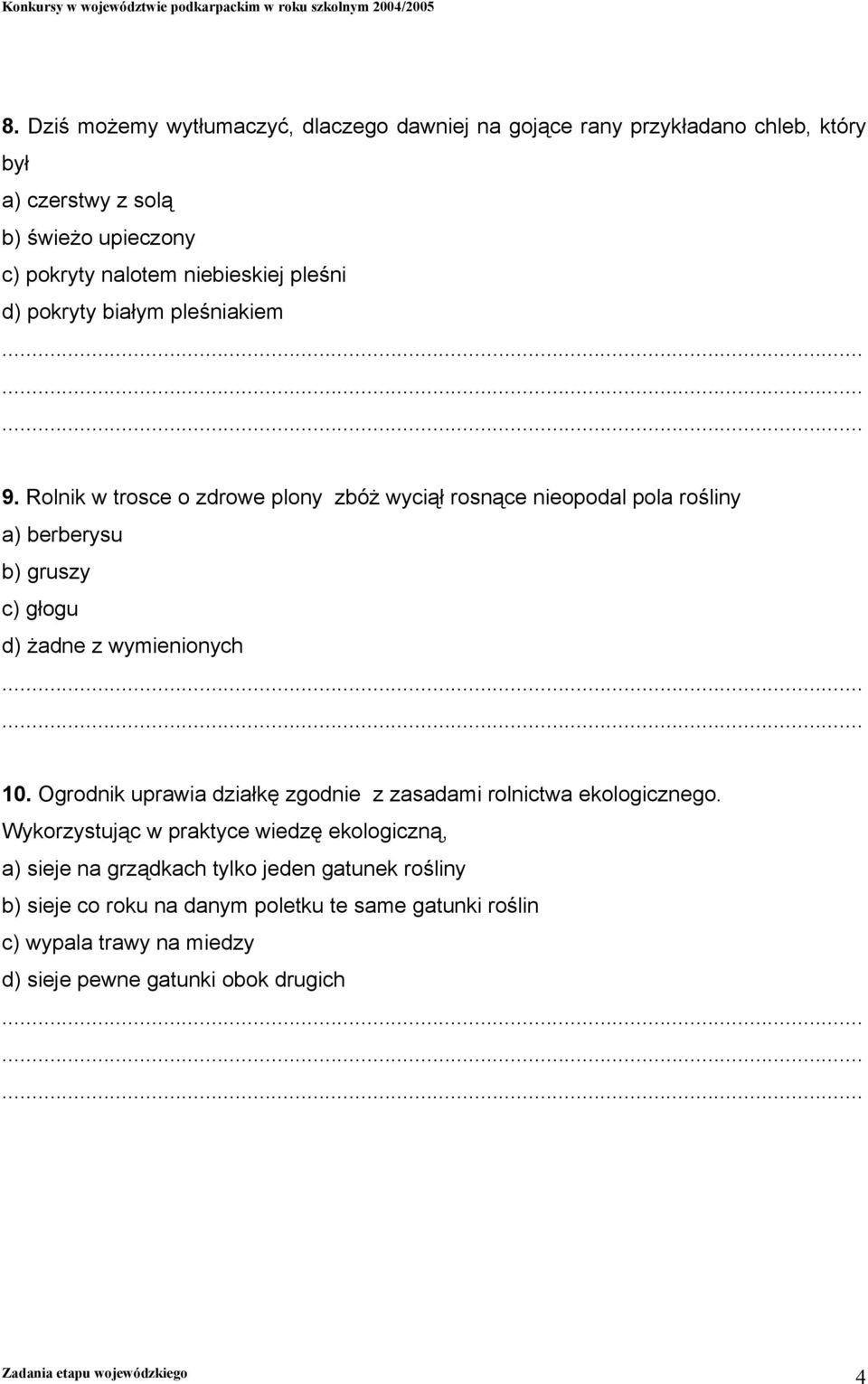 Rolnik w trosce o zdrowe plony zbóż wyciął rosnące nieopodal pola rośliny a) berberysu b) gruszy c) głogu d) żadne z wymienionych 10.