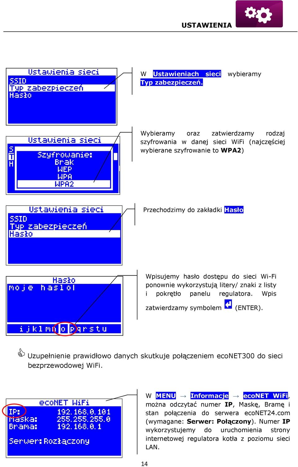 sieci Wi-Fi ponownie wykorzystują litery/ znaki z listy i pokrętło panelu regulatora. Wpis zatwierdzamy symbolem (ENTER).